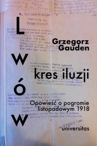 Lwów - kres iluzji. Opowieść o pogromie listopadowym 1918 - Grzegorz Gauden - ebook