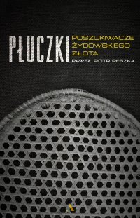 Płuczki. Poszukiwacze żydowskiego złota - Paweł Piotr Reszka - ebook