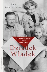 Dziadek Władek. O Broniewskim, Ance i rodzinie - Ewa Zawistowska - ebook