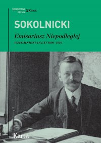Emisariusz Niepodległej. Wspomnienia z lat 1896–1919 - Michał Sokolnicki - ebook