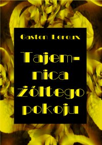 Tajemnica żółtego pokoju - Gaston Leroux - ebook