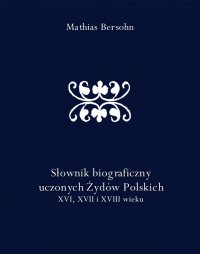 Słownik biograficzny uczonych Żydów Polskich XVI, XVII i XVIII wieku - Mathias Bersohn - ebook