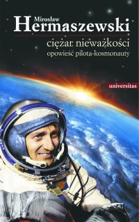 Ciężar nieważkości. Opowieść pilota-kosmonauty - Mirosław Hermaszewski - ebook