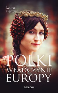 Polki – władczynie Europy - Iwona Kienzler - ebook