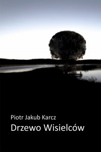 Drzewo wisielców - Piotr Jakub Karcz - ebook
