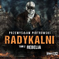 Radykalni. Tom 2. Rebelia - Przemysław Piotrowski - audiobook