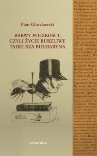 Barwy polskości czyli życie burzliwe Tadeusza Bułharyna - Piotr Głuszkowski - ebook