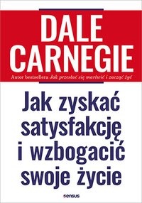 Jak zyskać satysfakcję i wzbogacić swoje życie - Dale Carnegie - ebook