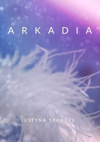 Arkadia - Justyna Spandel - ebook