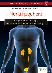 Medycyna holistyczna. Tom V - Nerki i pęcherz. - dr Rosina Sonnenschmidt - ebook