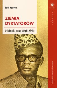 Ziemia dyktatorów O ludziach, którzy ukradli Afrykę - Paul Kenyon - ebook