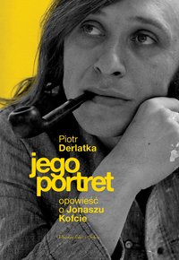 Jego portret. Opowieść o Jonaszu Kofcie - Piotr Derlatka - ebook
