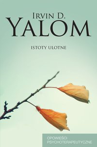 Istoty ulotne. Opowieści psychoterapeutyczne - Irvin D. Yalom - ebook