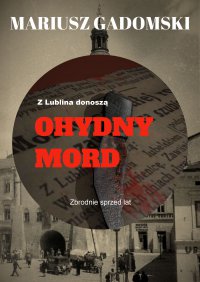 Z Lublina donoszą. Ohydny mord - Mariusz Gadomski - ebook