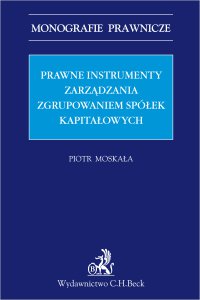 Prawne instrumenty zarządzania zgrupowaniem spółek kapitałowych - Piotr Moskała - ebook