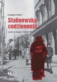 Stalinowska codzienność. Łódź w latach 1949–1956 - Grzegorz Mnich - ebook