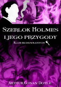 Szerlok Holmes i jego przygody. Klub rudowłosych - Arthur Conan Doyle - ebook