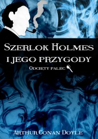 Szerlok Holmes i jego przygody. Odcięty palec - Arthur Conan Doyle - ebook