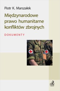 Międzynarodowe prawo humanitarne konfliktów zbrojnych. Dokumenty - Piotr K. Marszałek - ebook