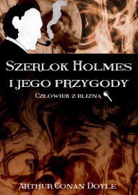 Szerlok Holmes i jego przygody. Człowiek z blizną - Arthur Conan Doyle - ebook
