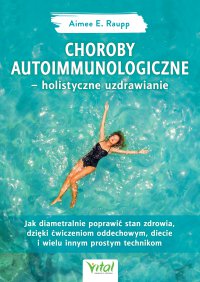 Choroby autoimmunologiczne – holistyczne uzdrawianie. - Aimee Raupp - ebook