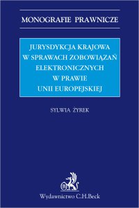 Jurysdykcja krajowa w sprawach zobowiązań elektronicznych w prawie Unii Europejskiej - Sylwia Żyrek - ebook