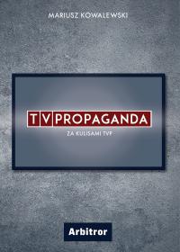 TVPropaganda. Za kulisami TVP - Mariusz Kowalewski - ebook