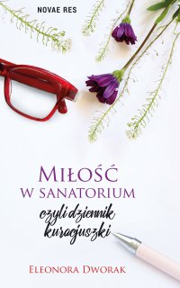 Miłość w sanatorium, czyli dziennik kuracjuszki - Eleonora Dworak - ebook