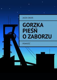 Gorzka pieśń o Zaborzu - Jacek Okoń - ebook