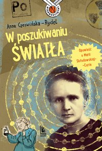 W poszukiwaniu światła. Opowieść o Marii Skłodowskiej-Curie - Anna Czerwińska-Rydel - ebook