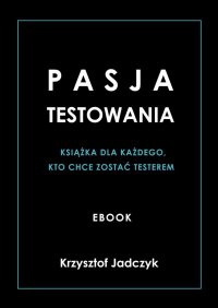 Pasja Testowania - Krzysztof Jadczyk - ebook
