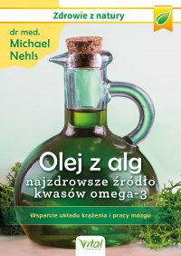Olej z alg – najzdrowsze źródło kwasów omega-3. - dr Michael Nehls - ebook
