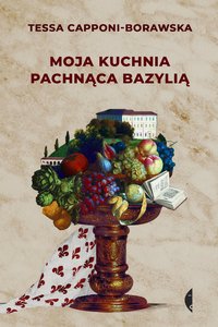 Moja kuchnia pachnąca bazylią - Tessa Capponi-Borawska - ebook