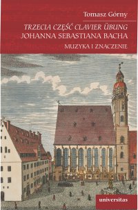 Trzecia część Clavier Übung Johanna Sebastiana Bacha - Tomasz Górny - ebook