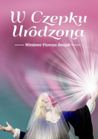 W czepku urodzona - Wiesława Vismaya Dwojak - ebook