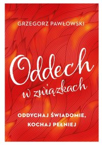 Oddech w związkach. Oddychaj świadomie, kochaj pełniej - Grzegorz Pawłowski - ebook