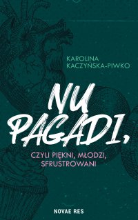 Nu pagadi, czyli młodzi, piękni, sfrustrowani - Karolina Kaczyńska-Piwko - ebook