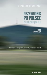Przewodnik po Polsce z filozofią w tle. Tom II Dolny Śląsk - Grzegorz Senderecki - ebook
