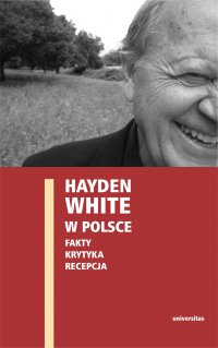 Hayden White w Polsce: fakty, krytyka, recepcja - Ewa Domańska - ebook
