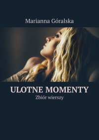 Ulotne momenty - Marianna Góralska - ebook