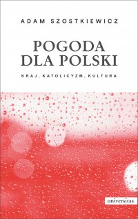 Pogoda dla Polski. Kraj, katolicyzm, kultura - Adam Szostkiewicz - ebook