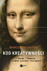 Kod kreatywności. Sztuka i innowacja w epoce sztucznej inteligencji - Marcus du Sautoy - ebook