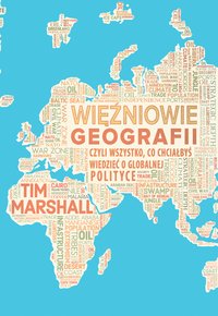 Więźniowie geografii, czyli wszystko, co chciałbyś wiedzieć o globalnej polityce - Tim Marshall - ebook