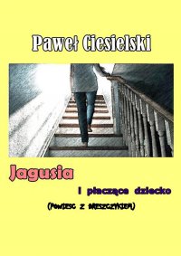 Jagusia i płaczące dziecko - Paweł Ciesielski - ebook