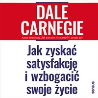 Jak zyskać satysfakcję i wzbogacić swoje życie - Dale Carnegie - audiobook