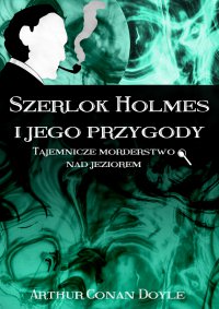 Szerlok Holmes i jego przygody. Tajemnicze morderstwo nad jeziorem - Arthur Conan Doyle - ebook