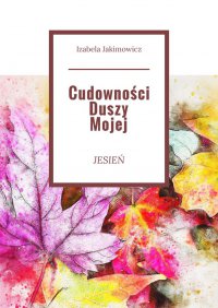 Cudowności Duszy Mojej Jesień - Izabela Jakimowicz - ebook