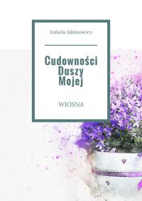 Cudowności Duszy Mojej Wiosna - Izabela Jakimowicz - ebook