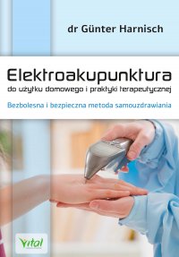Elektroakupunktura do użytku domowego i praktyki terapeutycznej. - Gunter Harnisch - ebook
