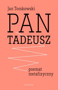 "Pan Tadeusz" - poemat metafizyczny - prof. Jan Tomkowski - ebook